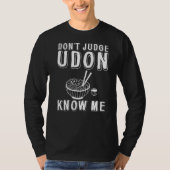 Recht niet op Udon dat ik weet T-shirt (Voorkant)