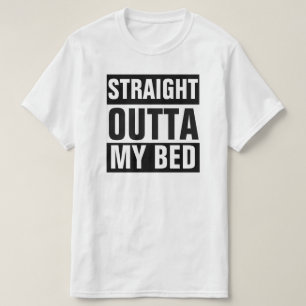 RECHTSTREEKS OUTTA MY BED T-SHIRT