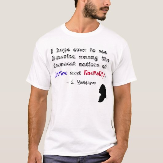 "...rechtvaardigheid en vrijheid." - George Washin T-shirt (Voorkant)