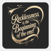 Recklessness Is the Beginning of the End Vierkante Sticker (Voorkant)