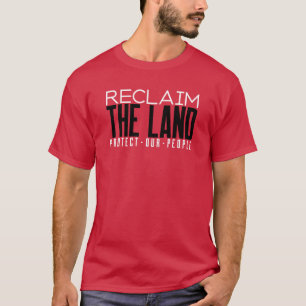 Reclaim het land Bescherm onze mensen land rechten T-shirt