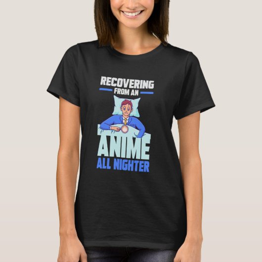 Recovering from an Anime all nighter T-shirt (Voorkant)