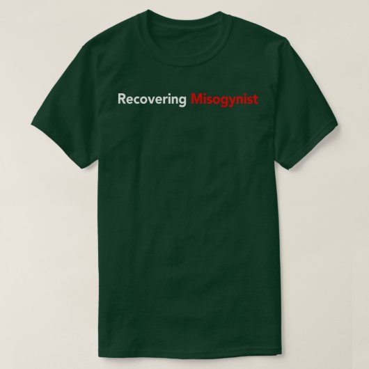 Recovering Misogynist T-shirt (Design voorkant)