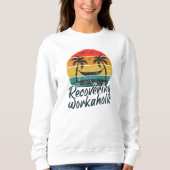 Recovering Workaholic | Fun Vacation Sweatshirt (Voorkant)