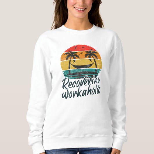 Recovering Workaholic | Fun Vacation Sweatshirt (Voorkant)