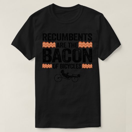 Recumbents Are The Bacon Of Bicycles Funny Recumbe T-shirt (Design voorkant)