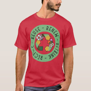 Recyclen Hergebruik vernieuwen Herdenken T-shirt