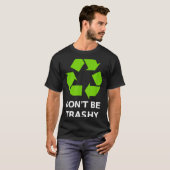 Recycling Don't Trashy Recycling Green Earth  T-shirt (Voorkant volledig)