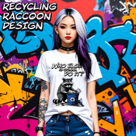 Recycling Raccoon Wie gaat het nog meer doen? Dame T-shirt