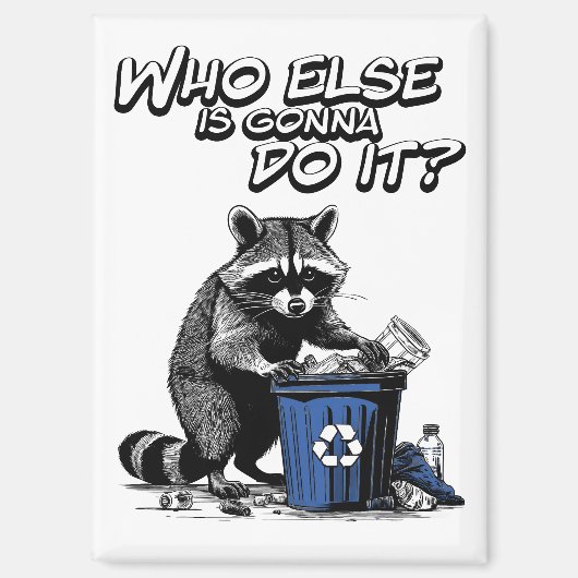 Recycling Raccoon "Wie gaat het nog meer doen?" Magneet (Voorkant)
