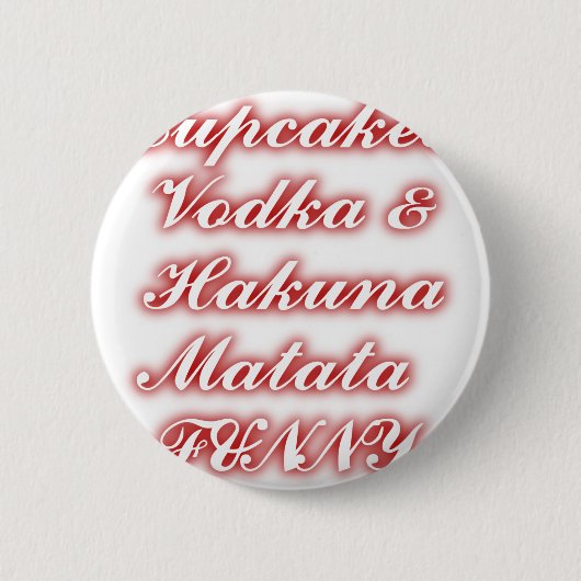 Red Cupcakes Vodka Hakuna Matata FUNNY. Ronde Button 5,7 Cm (Voorkant)