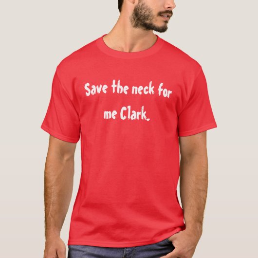 Red de nek voor me Clark. T-shirt (Voorkant)