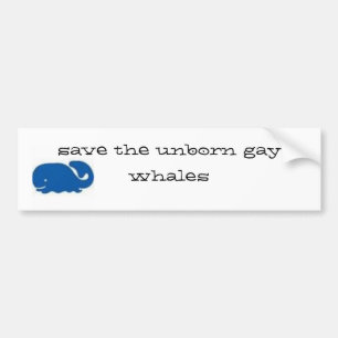 Red de ongeboren homoseksuele walvissen... bumpersticker