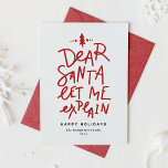 Red Dear Santa laat me grappige kerstdagen uitlegg Feestdagenkaart<br><div class="desc">Lieve Kerstman, laat het me uitleggen! Verstuur een feestelijke groet met deze leuke en feestelijke vakantiekaart. Het beschikt over een handgeschreven citaat en eenvoudige typografie. Personaliseer door een begroeting, namen en andere details toe te voegen. Deze aangepaste vakantiepas is ideaal voor baby-vakantiepassen en hondenvakantiepassen. Verkrijgbaar als platte kaart, gevouwen kaart...</div>