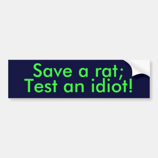 Red een rat, test een idioot! bumpersticker