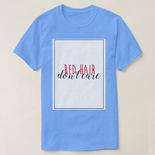 Red Hair Donx27t Care 4 T-shirt (Design voorkant)