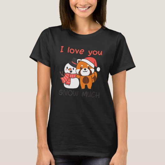 Red Panda I Love You Snow Much Snowman Snow Pun T-shirt (Voorkant)