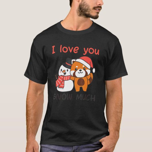 Red Panda I Love You Snow Much Snowman Snow Pun T-shirt (Voorkant)