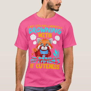 Red Panda Ik wed dat je momenteel verdrinkt T-shirt