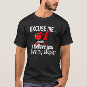 RED STAPLER EXCUSEER ME HEB JE MIJN STAPLER TS GEZ T-SHIRT