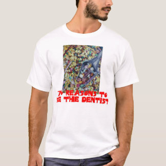 Redenen om de tandarts te bekijken t-shirt