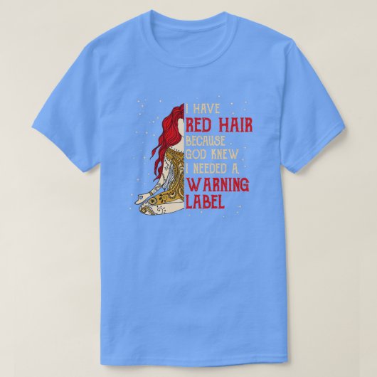 Redhead Ik heb een waarschuwingslabel nodig voor R T-shirt (Design voorkant)