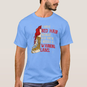 Redhead Ik heb een waarschuwingslabel nodig voor R T-shirt