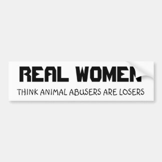 REËLE VROUWEN, DENK DAT DIERENMISBRUIKERS LOSERS Z BUMPERSTICKER