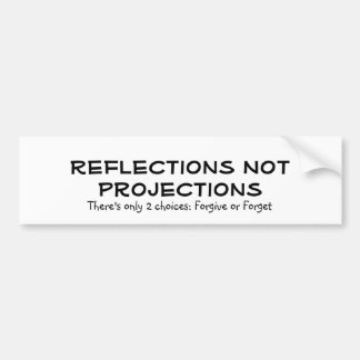 Reflecties geen projecties, er zijn maar 2 keuz... bumpersticker