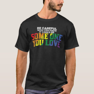 regenboog moet voorzichtig zijn wie je trots haat t-shirt