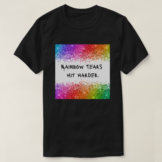 Regenboogtranen raken harder T-shirt | CTFOD-verkl (Design voorkant)