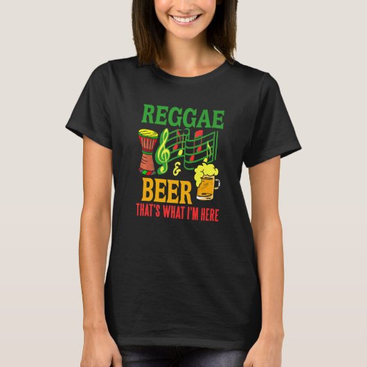 Reggae & Beer That's What I'm Here  Present T-shirt (Voorkant)