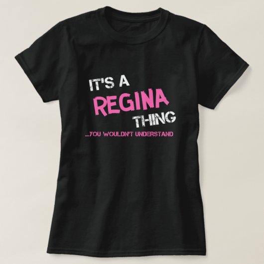 Regina iets wat je niet zou begrijpen. t-shirt (Design voorkant)