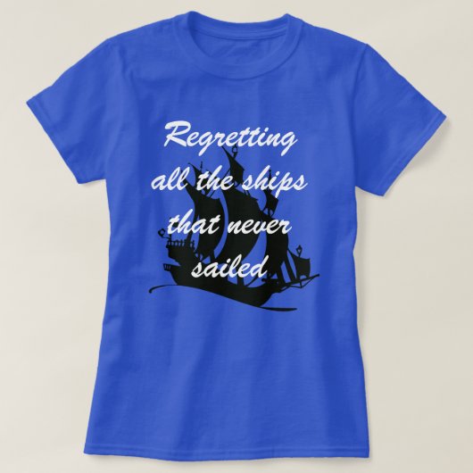 "Regretting all the ships that ever not" T-shir T-shirt (Design voorkant)