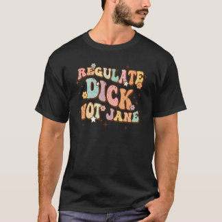 Regulate Di ck Niet Jane Retro Groovy Pro Choice A T-shirt
