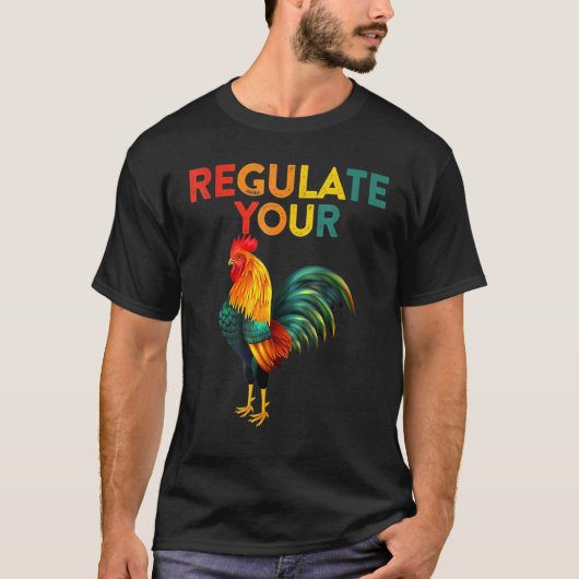 Regulate Your Chicken Rooster Reproductive Rights  T-shirt (Voorkant)