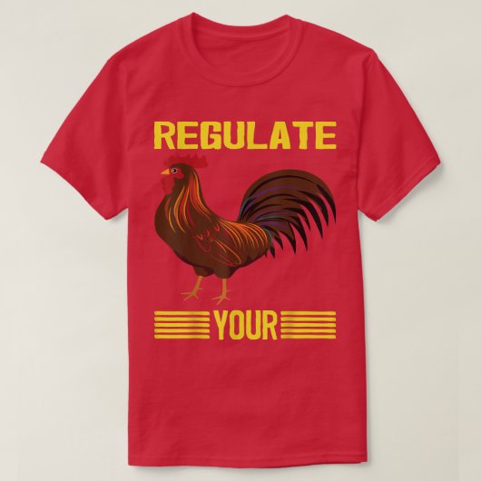 Reguleer je kuikens met je rooster. t-shirt (Design voorkant)