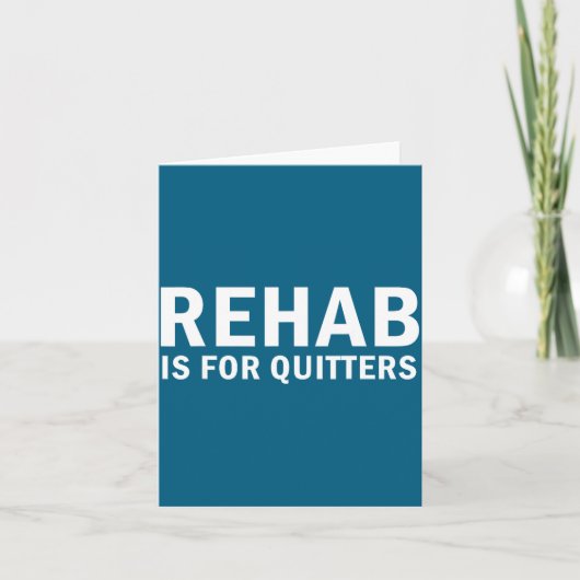 Rehab Is For Quitters Funny Quote  Kaart (Voorkant)