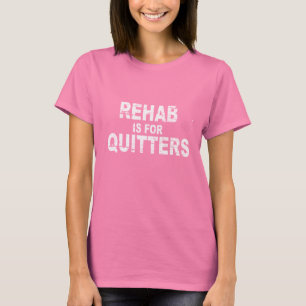 REHAB IS VOOR QUITTERS (2) T-shirt