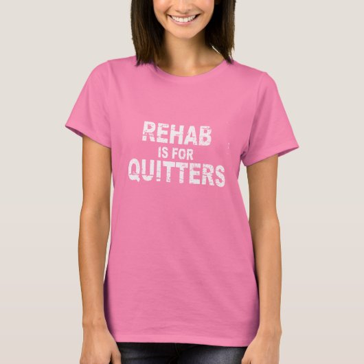 REHAB IS VOOR QUITTERS (2) T-shirt (Voorkant)