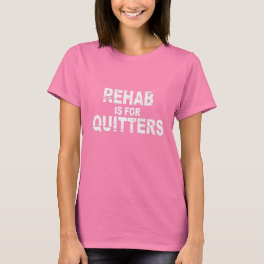 REHAB IS VOOR QUITTERS T-SHIRT (Voorkant)