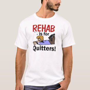 rehab is voor QUITTERS! T-shirt