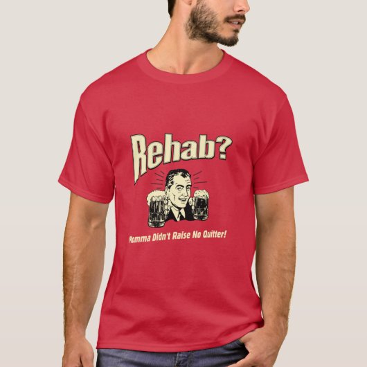 Rehab: Mama Didn't Raise No Afsluiten T-shirt (Voorkant)