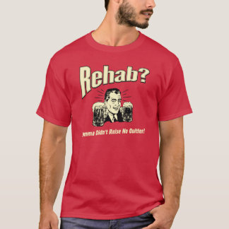 Rehab: Mama Didn't Raise No Afsluiten T-shirt