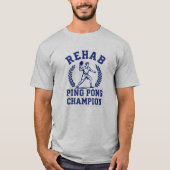 Rehab Ping Pong Champ -Sobriety T-Shirt (Voorkant)