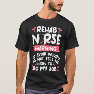 Rehab verpleegkundige waarschuwing om letsel te vo t-shirt