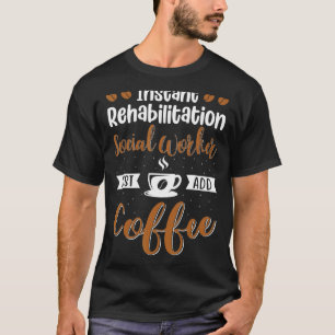 Rehabilitation Social Worker voegt koffie toe T-shirt