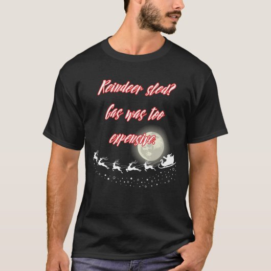 Reindeer sled? Gas was too expensive. T-shirt (Voorkant)