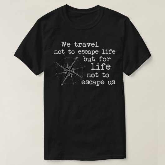 Reizen Citaat We reizen niet om te ontsnappen maar T-shirt (Design voorkant)