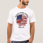 Rejecting Kings American Flag Design Since 1776 T- T-shirt (Voorkant)